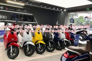 Trung tâm dạy nghề sửa xe điện cho người ở tỉnh xa: Có nên học không?