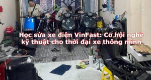 Học sửa xe điện VinFast: Cơ hội nghề kỹ thuật cho thời đại xe thông minh