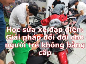Học sửa xe đạp điện: Giải pháp đổi đời cho người trẻ không bằng cấp