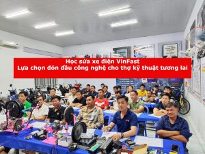 Học sửa xe điện VinFast: Lựa chọn đón đầu công nghệ cho thợ kỹ thuật tương lai