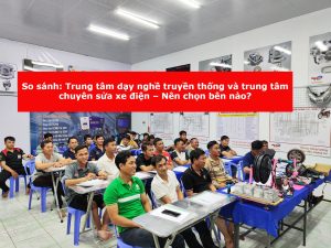 So sánh: Trung tâm dạy nghề truyền thống và trung tâm chuyên sửa xe điện – Nên chọn bên nào?