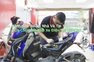 So Sánh Sửa Xe Tại Nhà Và Tại Tiệm – Đâu Là Lựa Chọn Tốt Cho Xe Điện Tại TPHCM?